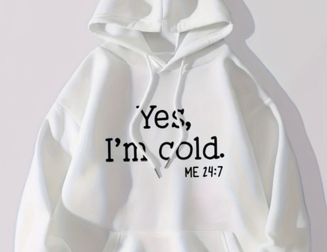 'Yes I'm Cold' - Hoody